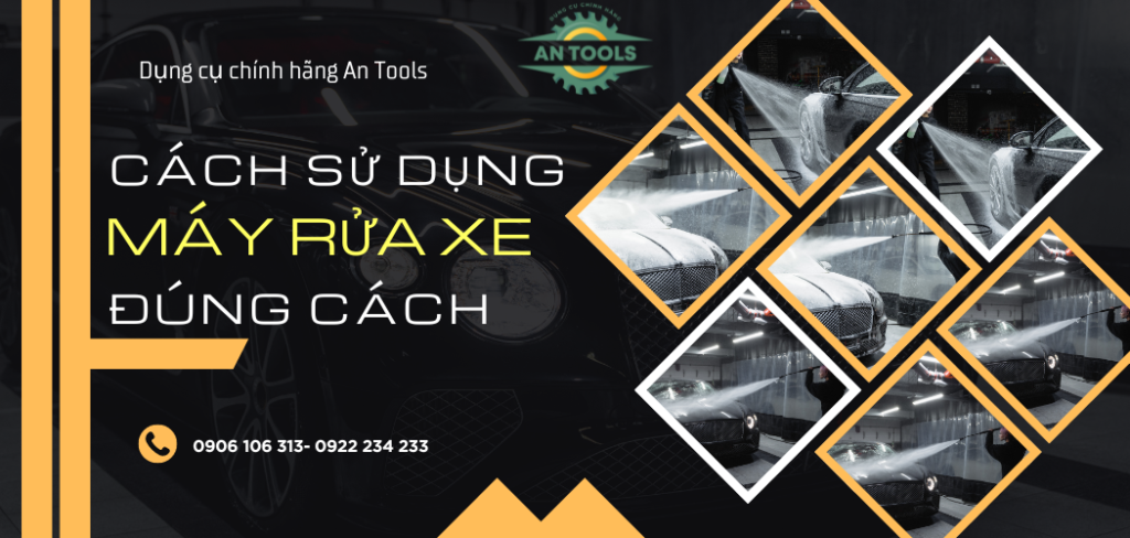 Cách sử dụng máy rửa xe đúng cách, hiệu quả