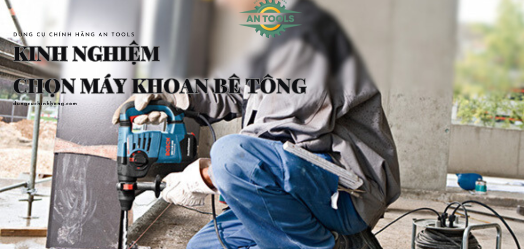 Kinh nghiệm chọn máy khoan bê tông
