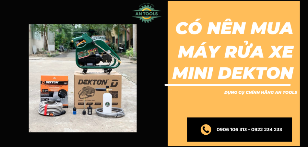 Có nên mua máy rửa xe mini Dekton không? Hướng dẫn chọn mua