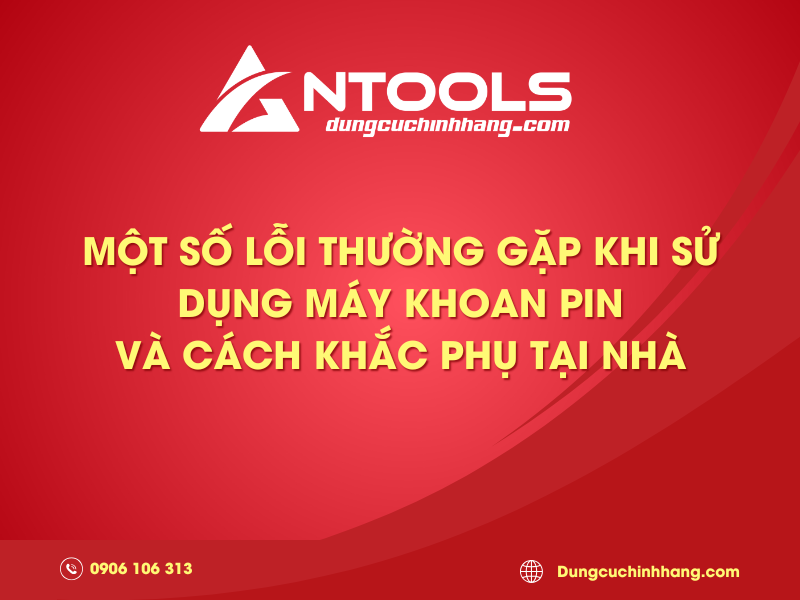 Một số lỗi thường gặp khi sử dụng máy khoan pin
