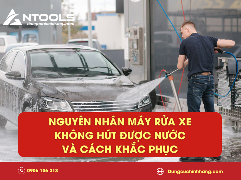 Nguyên nhân máy rửa xe không hút được nước và cách khắc phục
