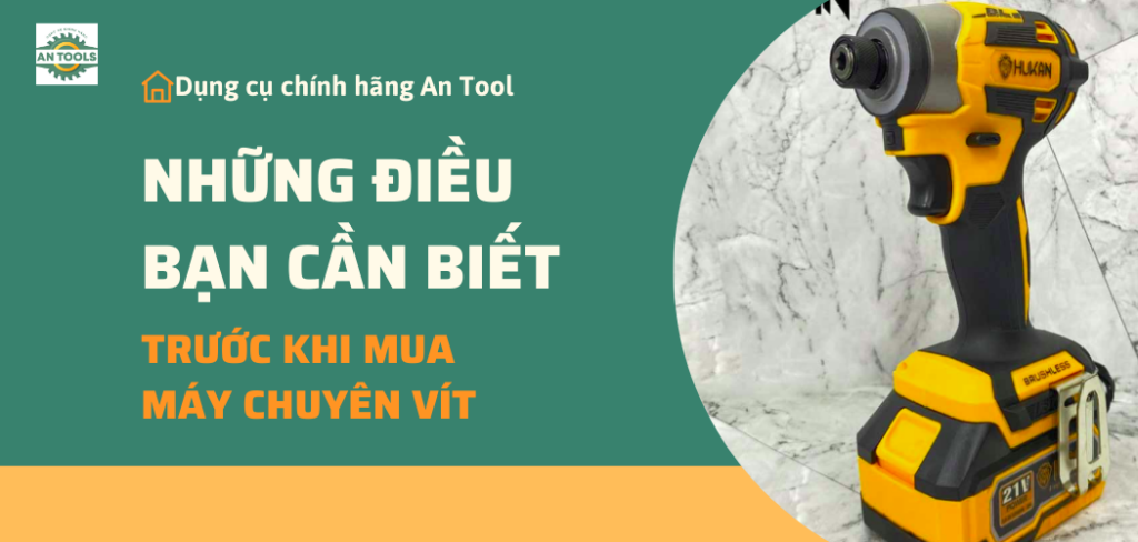 Những điều bạn cần biết trước khi mua máy chuyên vít