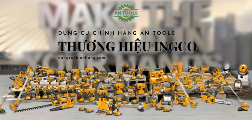 Thương hiệu INGCO - Lựa chọn hàng đầu cho dụng cụ, thiết bị chất lượng