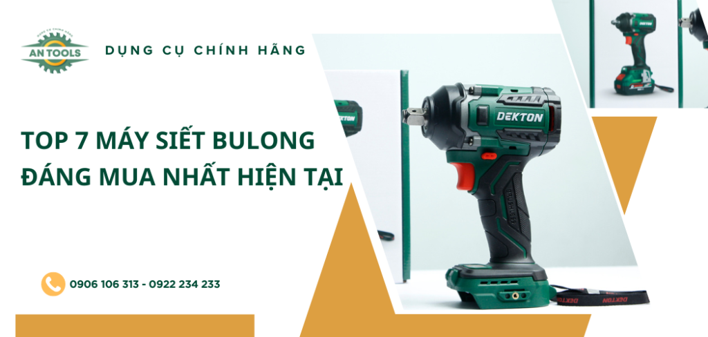 Top 7 máy siết bulong nên mua nhất hiện tại